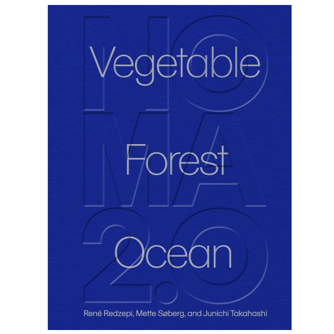 Noma 2.0: Vegetable, Forest, Ocean by René Redzepi, Mette Søberg