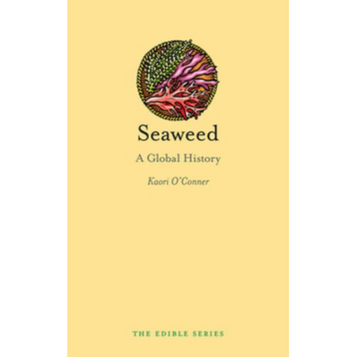 Seaweed: A Global History by Kaori O'Conner