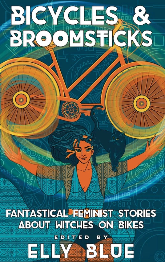 Bicycles & Broomsticks: Fantastical Stories of Witches on Bikes  · edited by Elly Blue