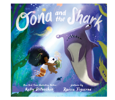 Oona & The Shark by Kelly DiPucchio & Raissa Figueroa