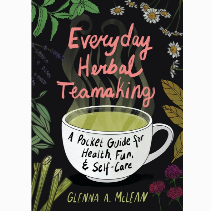 Everyday Herbal Teamaking: Health, Fun, and Self-Care Guide