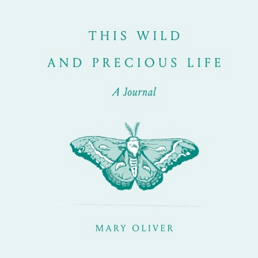 This Wild and Precious Life: A Journal