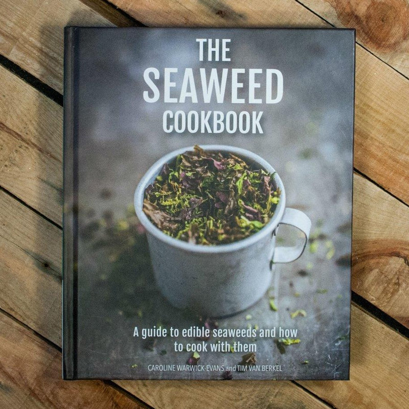 The Seaweed Cookbook: A Guide to Edible Seaweeds & How to Cook with Them · by Caroline Warwick-Evans & Tim van Berkel