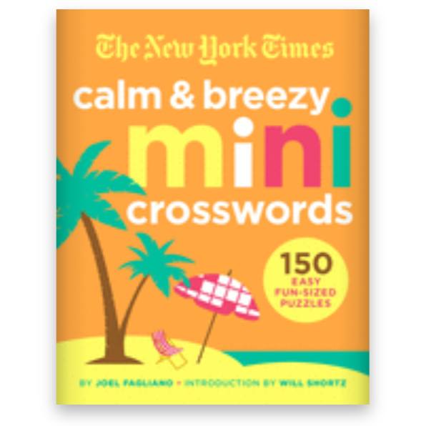 Calm and Breezy Mini Crosswords by The New York Times: 150 Easy Fun-Sized Puzzles