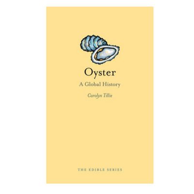 Oysters: A Global History Carolyn Tillie