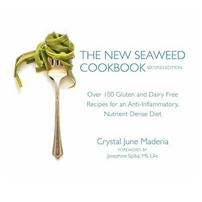 The New Seaweed Cookbook, 2nd Edition: 100+ Gluten & Dairy-Free Recipes for an Anti-Inflammatory, Nutrient Dense Diet by Crystal June Maderia